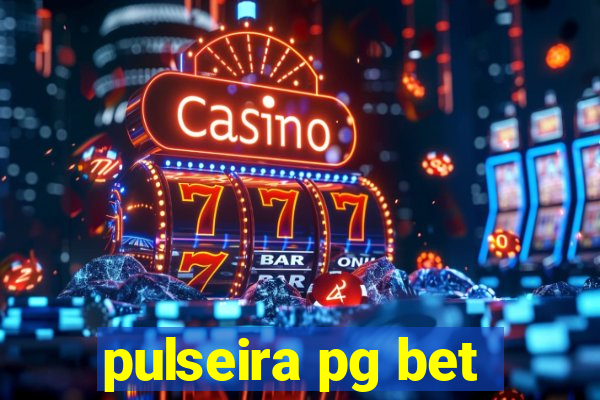 pulseira pg bet